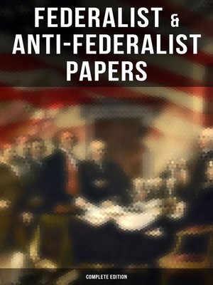 cover image of Federalist & Anti-Federalist Papers--Complete Edition